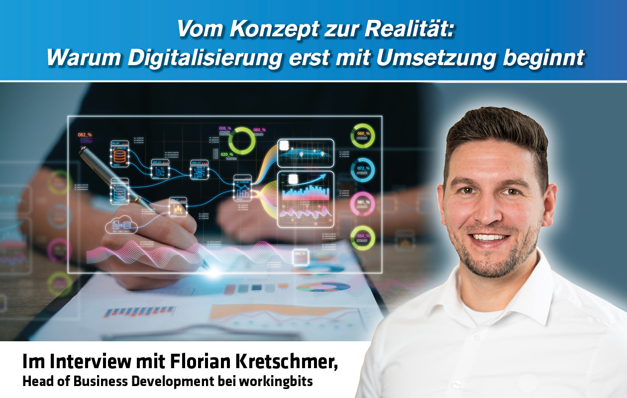 Vom Konzept zur Realität: Warum Digitalisierung erst mit Umsetzung beginnt - Im Interview mit Florian Kretschmer, Head of Business Development bei workingbits