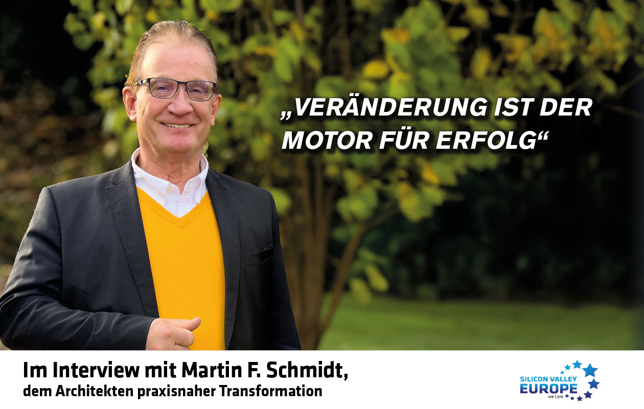 „Veränderung ist der Motor für Erfolg“ Im Gespräch mit Martin F. Schmidt, dem Architekten praxisnaher Transformation
