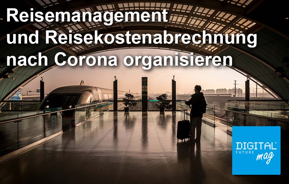 Reisemanagement und Reisekostenabrechnung nach Corona organisieren