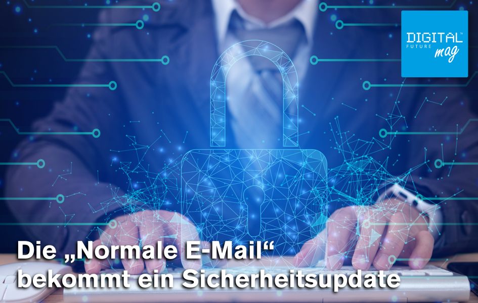 Die „Normale E-Mail“ bekommt ein Sicherheitsupdate