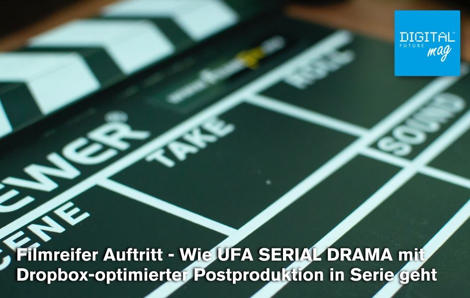 Filmreifer Auftritt - Wie UFA SERIAL DRAMA mit Dropbox-optimierter Postproduktion in Serie geht