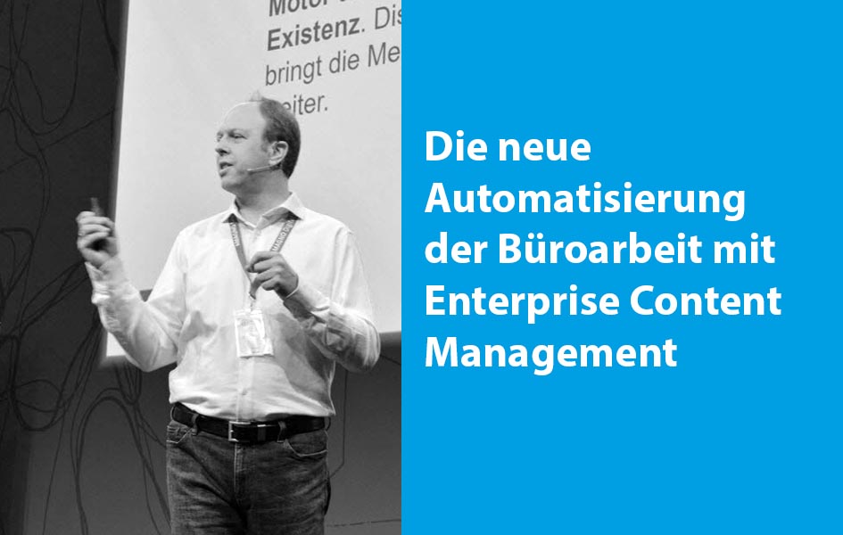 Die neue Automatisierung der Büroarbeit mit Enterprise Content Management
