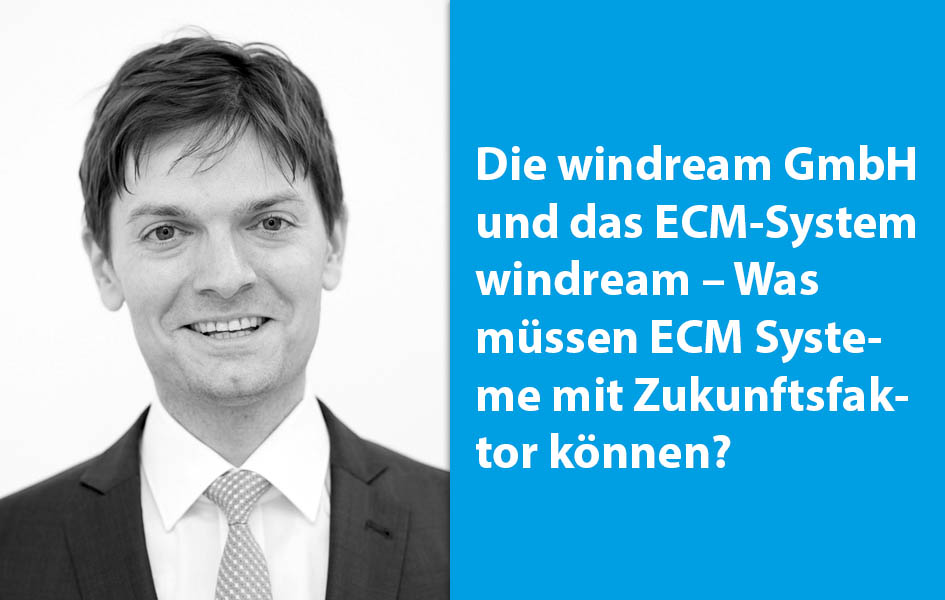 Die windream GmbH und das ECM-System windream – Was müssen ECM Systeme mit Zukunftsfaktor können?
